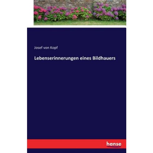 Lebenserinnerungen Eines Bildhauers Paperback, Hansebooks
