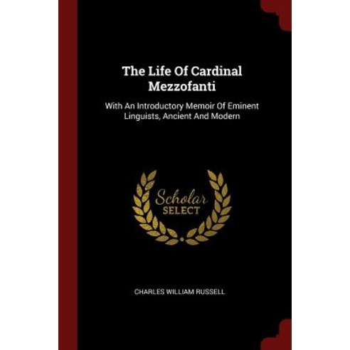 The Life of Cardinal Mezzofanti: With an Introductory Memoir of Eminent Linguists Ancient and Modern Paperback, Andesite Press