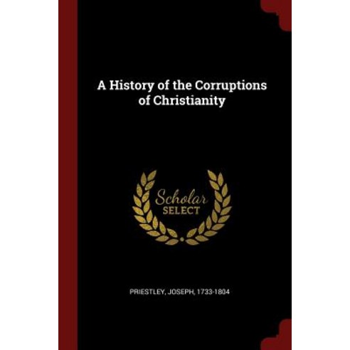 A History of the Corruptions of Christianity Paperback, Andesite Press