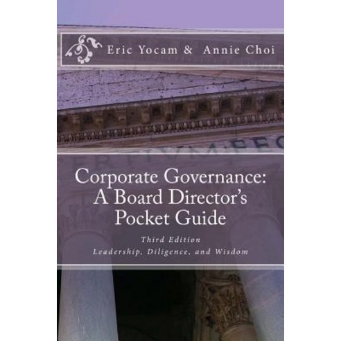 Corporate Governance: A Board Director''s Pocket Guide: Leadership Diligence and Wisdom Paperback, Yocam Publishing LLC