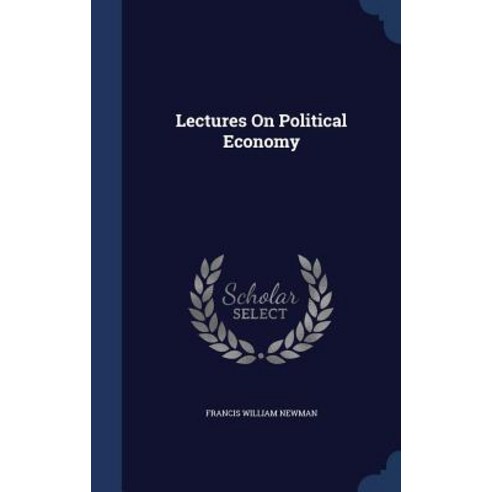 Lectures on Political Economy Hardcover, Sagwan Press