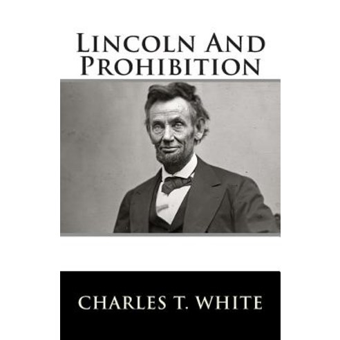 Lincoln and Prohibition Paperback, Createspace Independent Publishing Platform