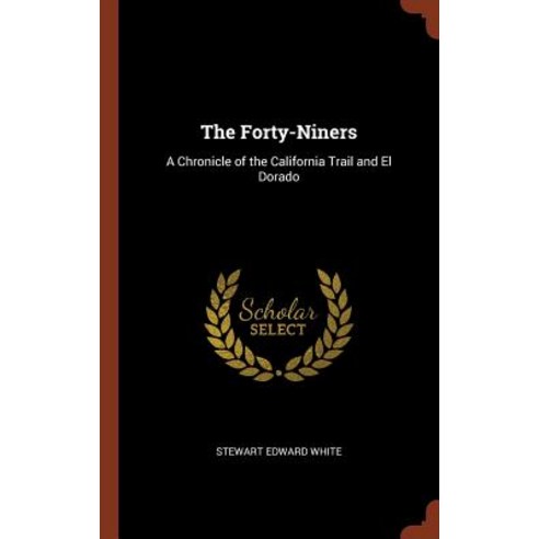 The Forty-Niners: A Chronicle of the California Trail and El Dorado Hardcover, Pinnacle Press