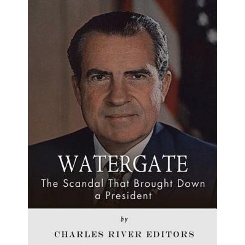 Watergate: The Scandal That Brought Down a President Paperback, Createspace Independent Publishing Platform