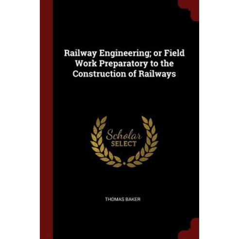 Railway Engineering; Or Field Work Preparatory to the Construction of Railways Paperback, Andesite Press