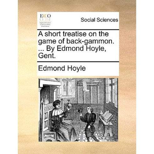 A Short Treatise on the Game of Back-Gammon. ... by Edmond Hoyle Gent. Paperback, Gale Ecco, Print Editions