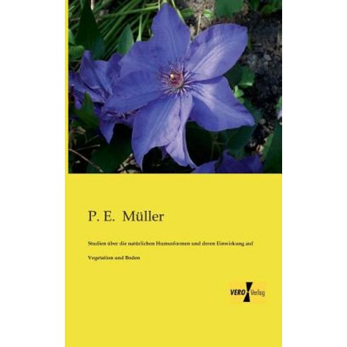 Studien Uber Die Naturlichen Humusformen Und Deren Einwirkung Auf Vegetation Und Boden Paperback, Vero Verlag