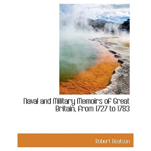 Naval and Military Memoirs of Great Britain from 1727 to 1783 Paperback, BiblioLife