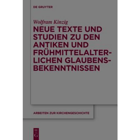 Neue Texte Und Studien Zu Den Antiken Und Fruhmittelalterlichen Glaubensbekenntnissen Hardcover, Walter de Gruyter