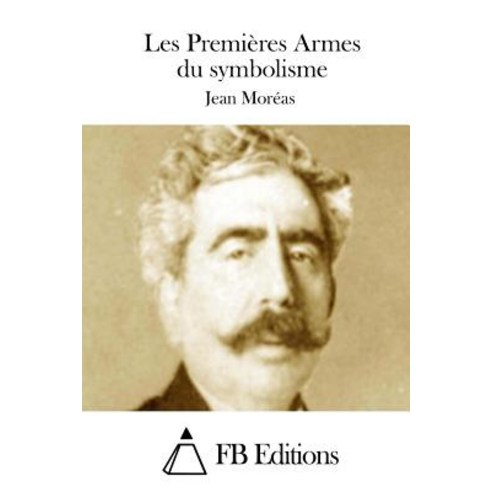 Les Premieres Armes Du Symbolisme Paperback, Createspace Independent Publishing Platform