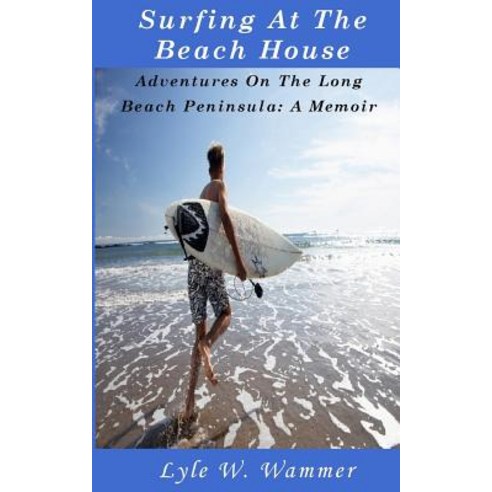 Surfing at the Beach House: Adventures on the Long Beach Peninsula: A ...