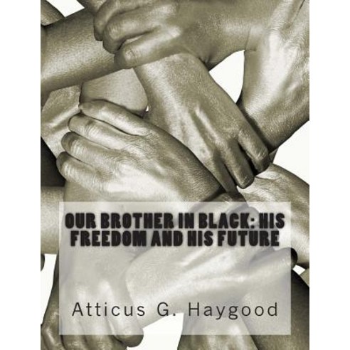 Our Brother in Black: His Freedom and His Future Paperback, Createspace