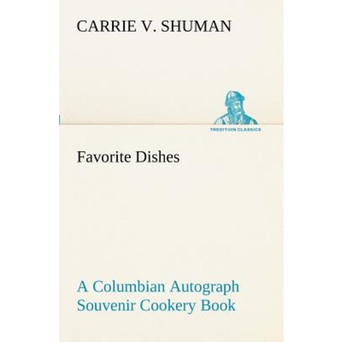 Favorite Dishes: A Columbian Autograph Souvenir Cookery Book Paperback, Tredition Classics