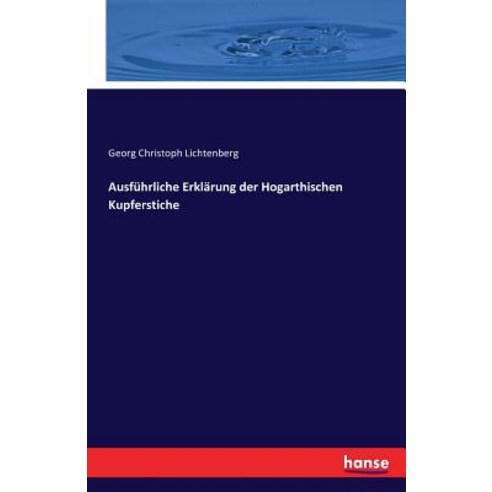 Ausfuhrliche Erklarung Der Hogarthischen Kupferstiche Paperback, Hansebooks