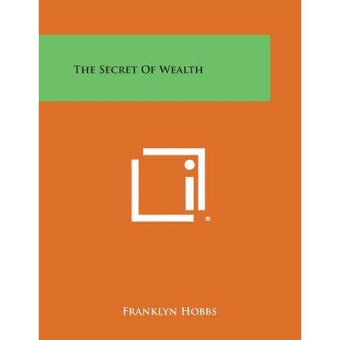 The Secret of Wealth Paperback, Literary Licensing, LLC