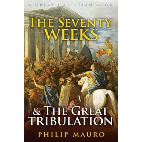 The Seventy Weeks and the Great Tribulation Paperback, Great Christian Books