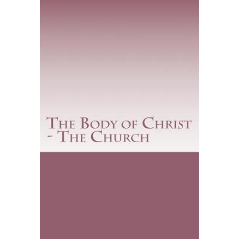 The Body of Christ Paperback, Createspace Independent Publishing Platform