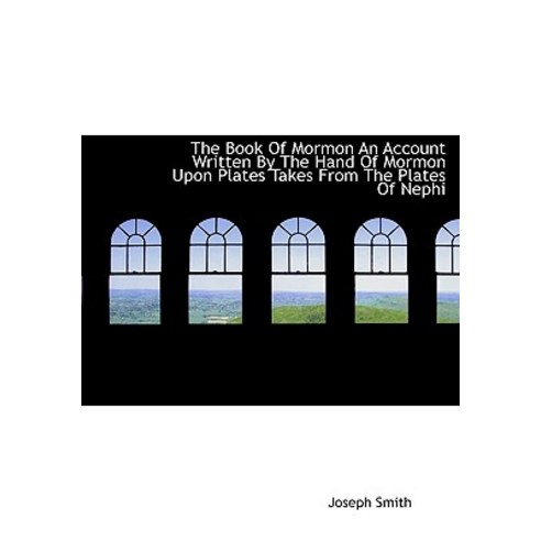 The Book of Mormon an Account Written by the Hand of Mormon Upon Plates Takes from the Plates of Nep Hardcover, BiblioLife