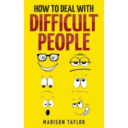 How to Deal with Difficult People Paperback, Createspace Independent Publishing Platform