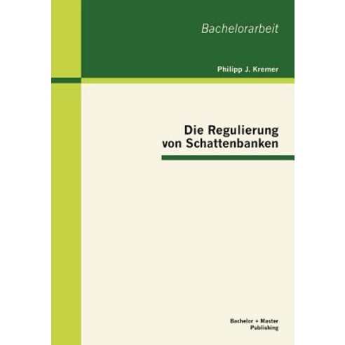 Die Regulierung Von Schattenbanken Paperback, Bachelor + Master Publishing