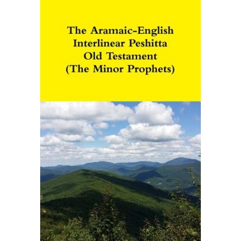 The Aramaic-English Interlinear Peshitta Old Testament (the Minor Prophets) Paperback, Lulu.com