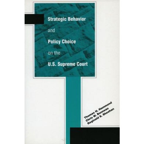 Strategic Behavior and Policy Choice on the U.S. Supreme Court Hardcover, Stanford University Press