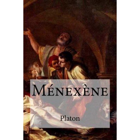 Menexene Paperback, Createspace Independent Publishing Platform