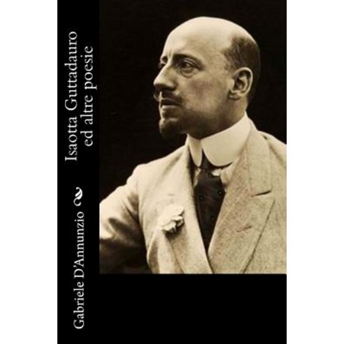 Isaotta Guttadauro Ed Altre Poesie Paperback, Createspace Independent Publishing Platform