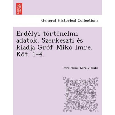Erde Lyi to Rte Nelmi Adatok. Szerkeszti E S Kiadja Gro F Miko Imre. Ko T. 1-4. Paperback, British Library, Historical Print Editions