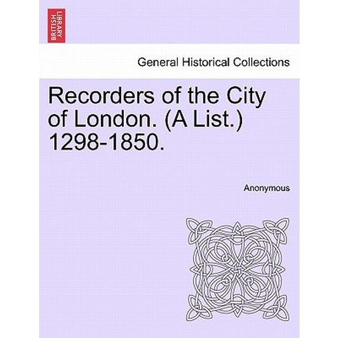 Recorders of the City of London. (a List.) 1298-1850. Paperback, British Library, Historical Print Editions