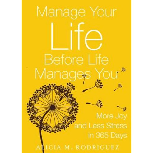 Manage Your Life Before Life Manages You: More Joy and Less Stress in 365 Days Paperback, Sophia Associates Inc.