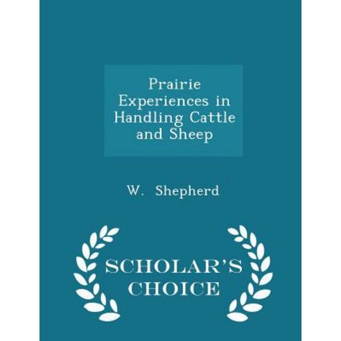 Prairie Experiences in Handling Cattle and Sheep - Scholar''s Choice Edition Paperback