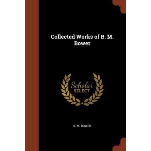 Collected Works of B. M. Bower Paperback, Pinnacle Press