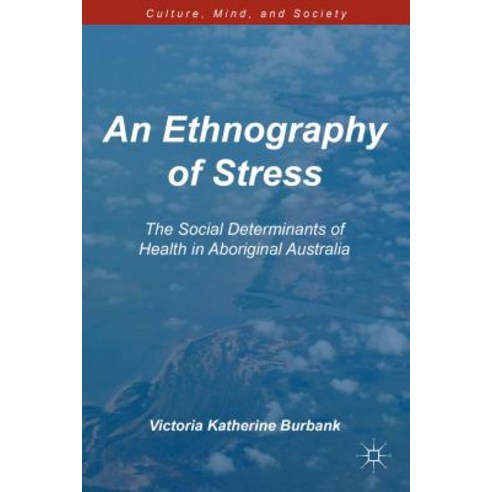 An Ethnography of Stress: The Social Determinants of Health in Aboriginal Australia Paperback, Palgrave MacMillan