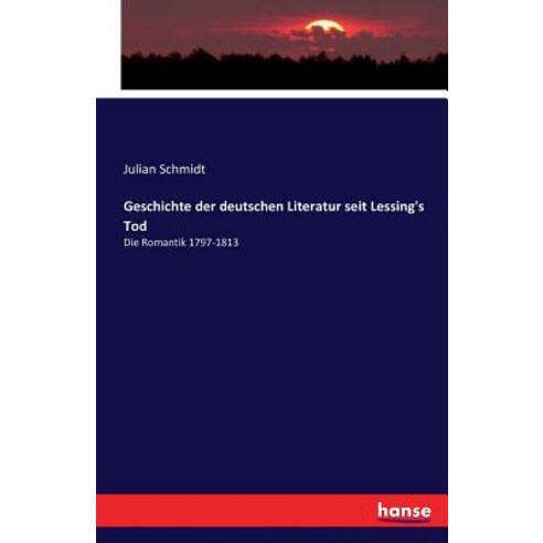 Geschichte Der Deutschen Literatur Seit Lessing''s Tod Paperback, Hansebooks