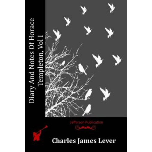 Diary and Notes of Horace Templeton Vol I Paperback, Createspace Independent Publishing Platform