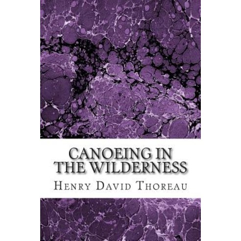 Canoeing in the Wilderness: (Henry David Thoreau Classics Collection) Paperback, Createspace Independent Publishing Platform