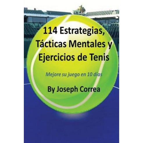 114 Estrategias Tacticas Mentales y Ejercicios de Tenis: Mejore Su Juego En 10 Dias Paperback, Finibi Inc