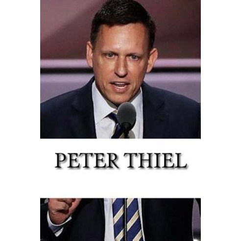 Peter Thiel: A Biography Paperback, Createspace Independent Publishing Platform