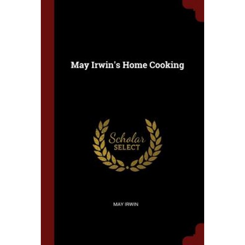 May Irwin''s Home Cooking Paperback, Andesite Press