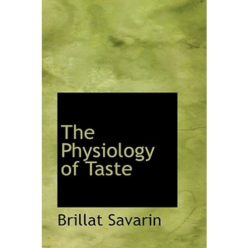 The Physiology of Taste Hardcover, BiblioLife