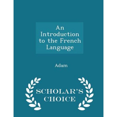 An Introduction to the French Language - Scholar''s Choice Edition Paperback