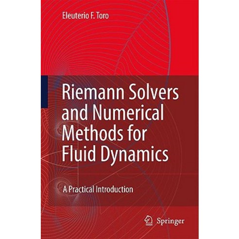 Riemann Solvers and Numerical Methods for Fluid Dynamics: A Practical Introduction Hardcover, Springer