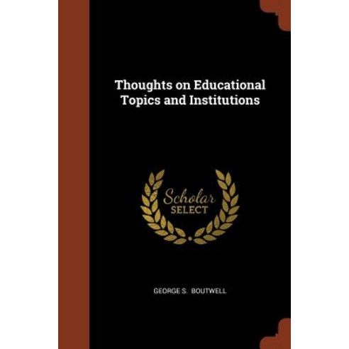Thoughts on Educational Topics and Institutions Paperback, Pinnacle Press