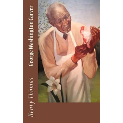 George Washington Carver Paperback, Createspace Independent Publishing Platform