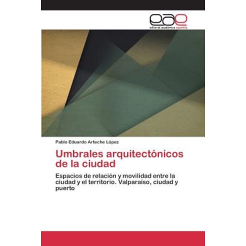 Umbrales Arquitectonicos de La Ciudad, Editorial Academica Espanola