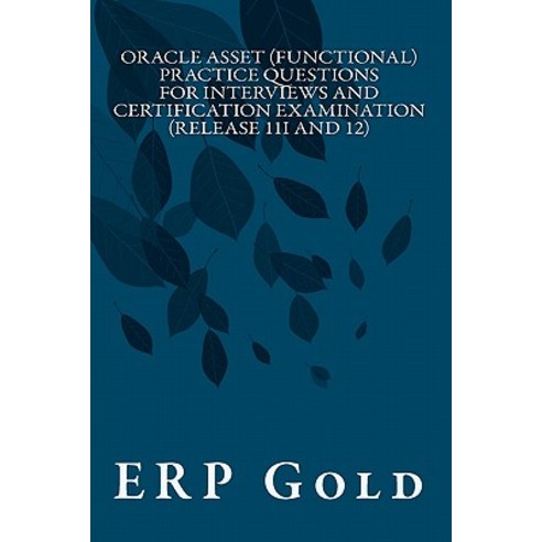 Oracle Asset (Functional) Practice Questions for Interviews and Certification Examination (Release 11i..., Createspace Independent Publishing Platform