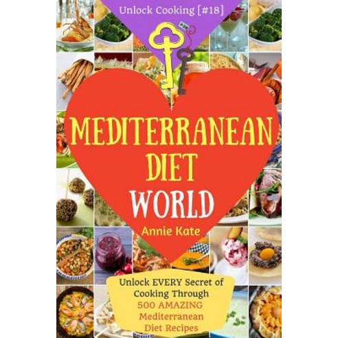 Welcome to Mediterranean Diet World: Unlock Every Secret of Cooking Through 500 Amazing Mediterranean ..., Createspace Independent Publishing Platform