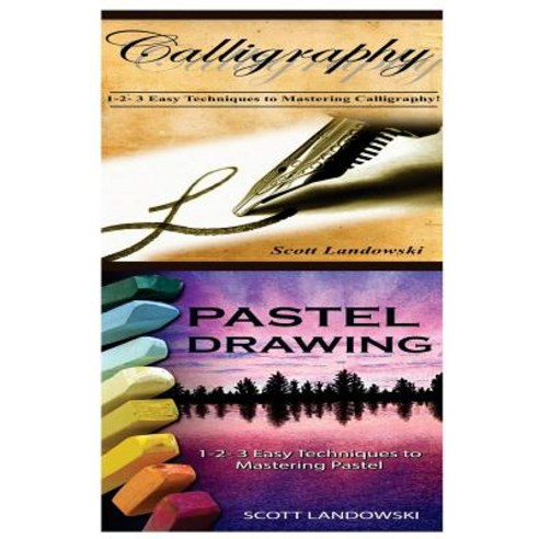 Calligraphy & Pastel Drawing: 1-2-3 Easy Techniques to Mastering Calligraphy! & 1-2-3 Easy Techniques ..., Createspace Independent Publishing Platform