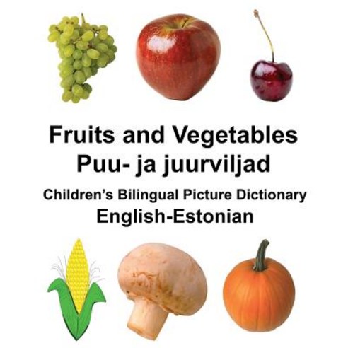 English-Estonian Fruits and Vegetables/Puu- Ja Juurviljad Children''s Bilingual Picture Dictionary Pap..., Createspace Independent Publishing Platform